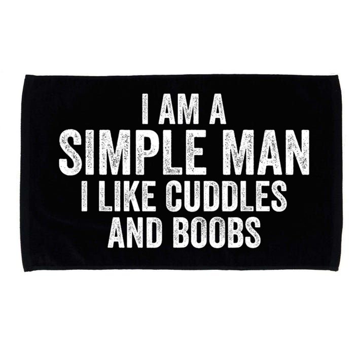I Am A Simple Man I Like Cuddles And Boobs Funny Sarcasm Microfiber Hand Towel