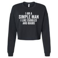 I Am A Simple Man I Like Cuddles And Boobs Funny Sarcasm Cropped Pullover Crew
