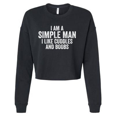 I Am A Simple Man I Like Cuddles And Boobs Funny Sarcasm Cropped Pullover Crew