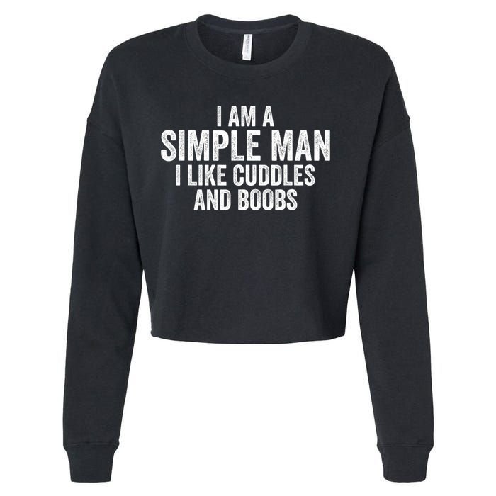 I Am A Simple Man I Like Cuddles And Boobs Funny Sarcasm Cropped Pullover Crew