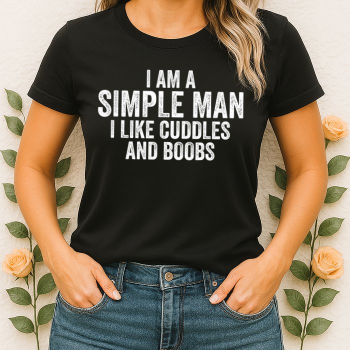 I Am A Simple Man I Like Cuddles And Boobs Funny Sarcasm Womens T-Shirt