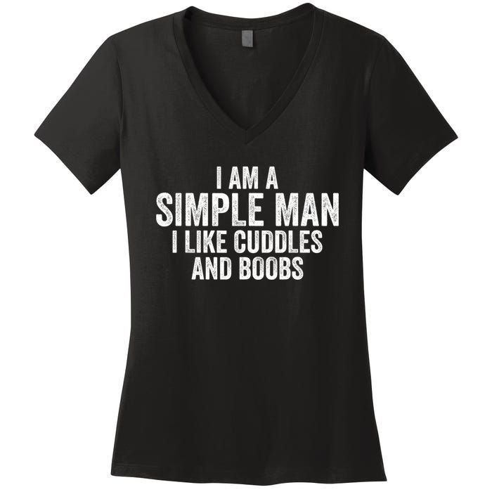 I Am A Simple Man I Like Cuddles And Boobs Funny Sarcasm Women's V-Neck T-Shirt