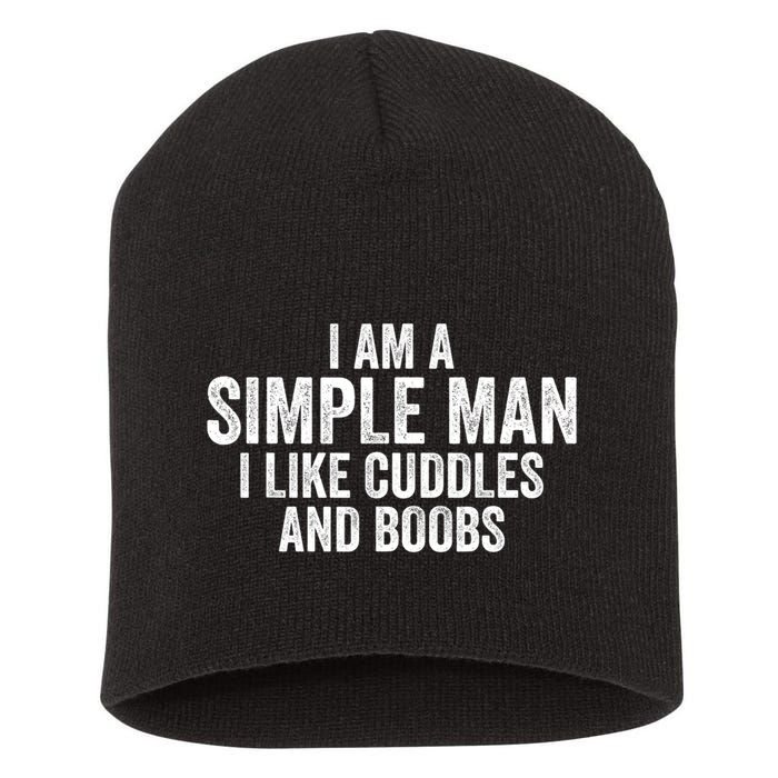 I Am A Simple Man I Like Cuddles And Boobs Funny Sarcasm Short Acrylic Beanie