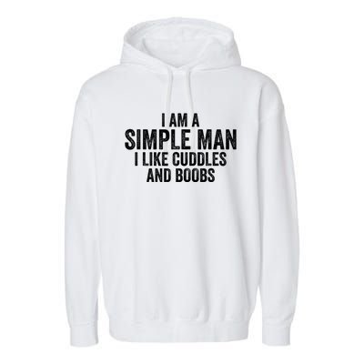 I Am A Simple Man I Like Cuddles And Boobs Funny Sarcasm Garment-Dyed Fleece Hoodie