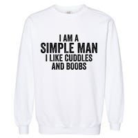 I Am A Simple Man I Like Cuddles And Boobs Funny Sarcasm Garment-Dyed Sweatshirt