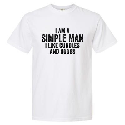 I Am A Simple Man I Like Cuddles And Boobs Funny Sarcasm Garment-Dyed Heavyweight T-Shirt