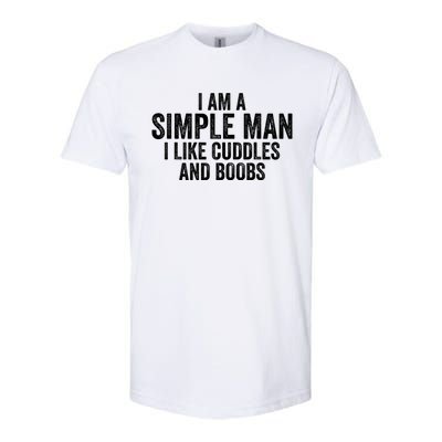 I Am A Simple Man I Like Cuddles And Boobs Funny Sarcasm Softstyle CVC T-Shirt