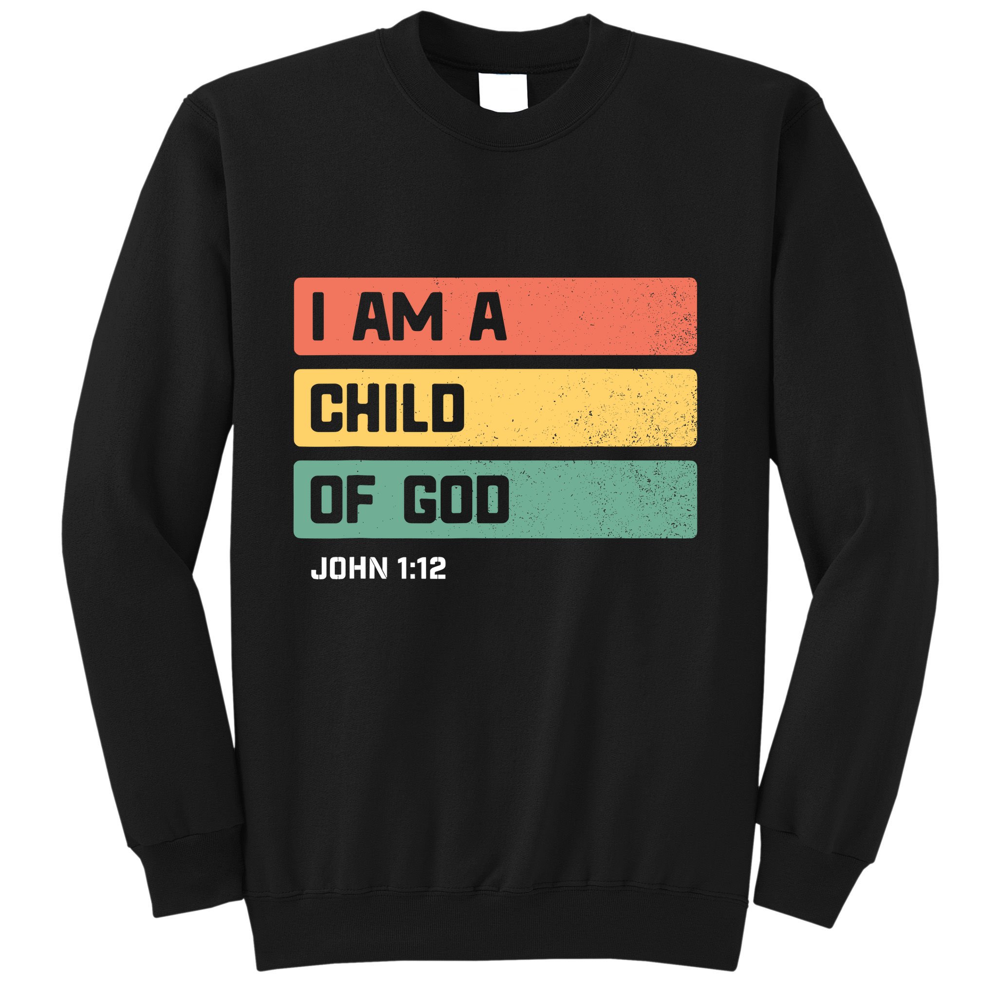 I Am A Child Of God Christian Bible Verse John 1:12 Sweatshirt