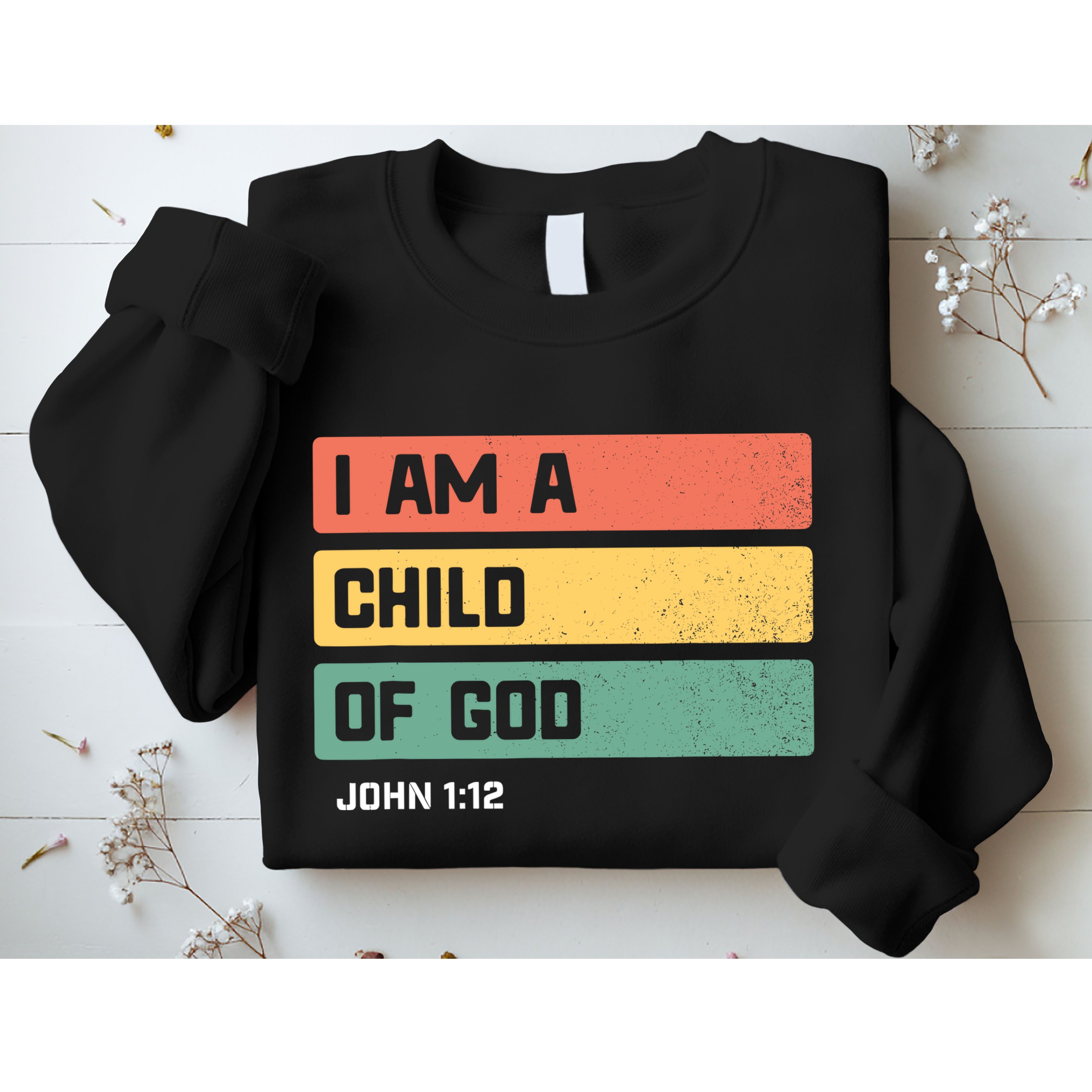 I Am A Child Of God Christian Bible Verse John 1:12 Sweatshirt