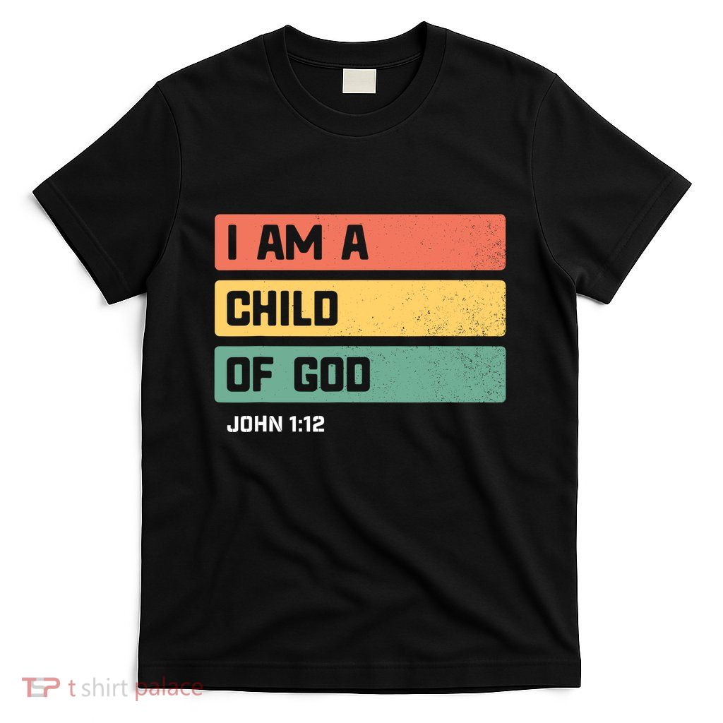 I Am A Child Of God Christian Bible Verse John 1:12 T-Shirt