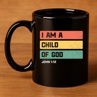 I Am A Child Of God Christian Bible Verse John 1:12 11oz C Handle Ceramic Mug