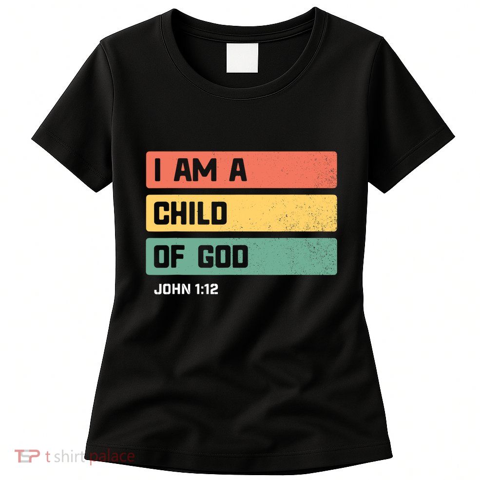 I Am A Child Of God Christian Bible Verse John 1:12 Womens T-Shirt