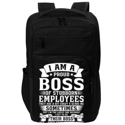 I Am A Proud Boss Of Stubborn Employees They Are Bit Crazy Gift Impact Tech Backpack