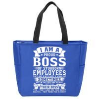 I Am A Proud Boss Of Stubborn Employees They Are Bit Crazy Gift Zip Tote Bag