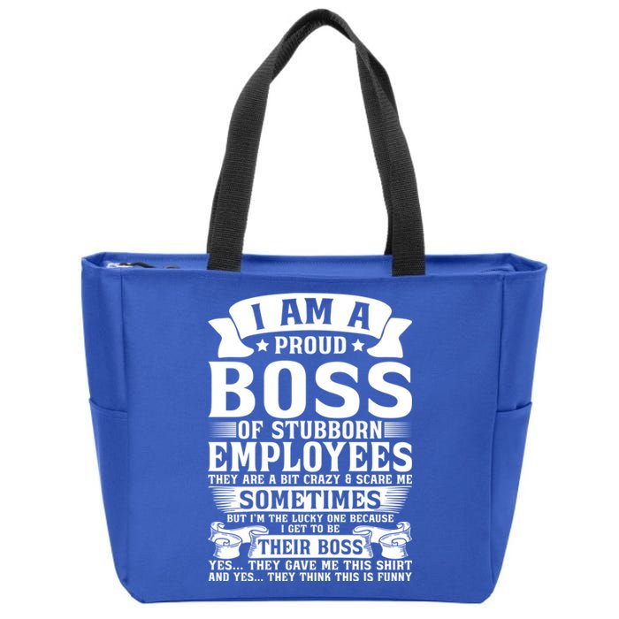 I Am A Proud Boss Of Stubborn Employees They Are Bit Crazy Gift Zip Tote Bag