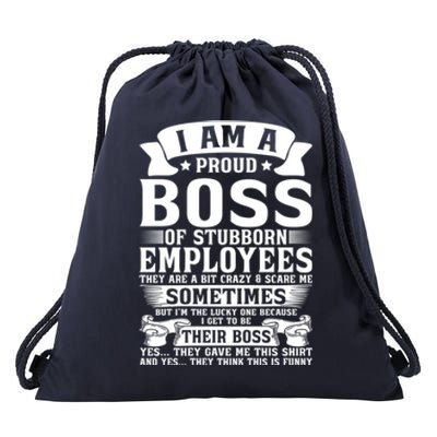 I Am A Proud Boss Of Stubborn Employees They Are Bit Crazy Gift Drawstring Bag