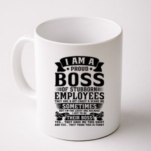 I Am A Proud Boss Of Stubborn Employees They Are Bit Crazy Gift Coffee Mug