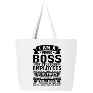 I Am A Proud Boss Of Stubborn Employees They Are Bit Crazy Gift 25L Jumbo Tote