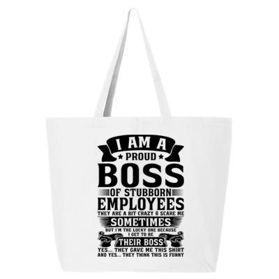 I Am A Proud Boss Of Stubborn Employees They Are Bit Crazy Gift 25L Jumbo Tote