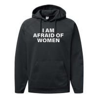 I Am Afraid Of Women Performance Fleece Hoodie