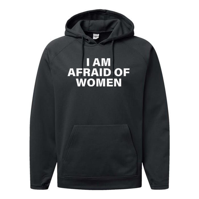 I Am Afraid Of Women Performance Fleece Hoodie