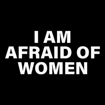 I Am Afraid Of Women T-Shirt