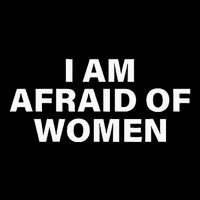 I Am Afraid Of Women T-Shirt