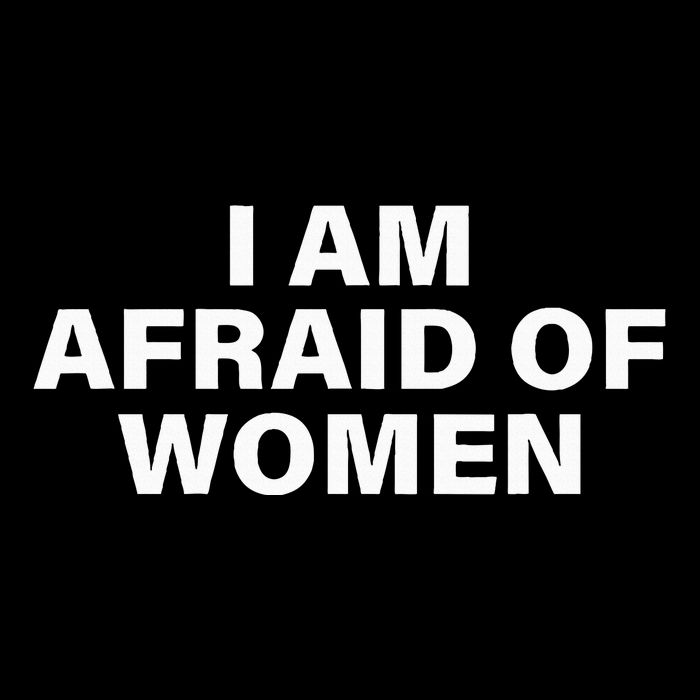 I Am Afraid Of Women T-Shirt