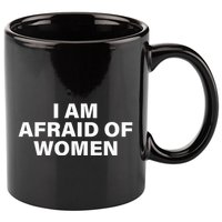 I Am Afraid Of Women 11oz C Handle Ceramic Mug