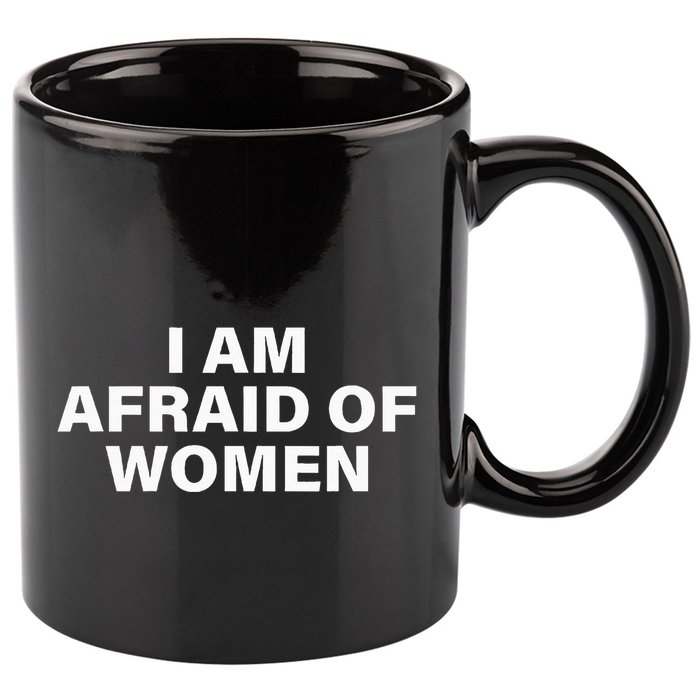 I Am Afraid Of Women 11oz C Handle Ceramic Mug