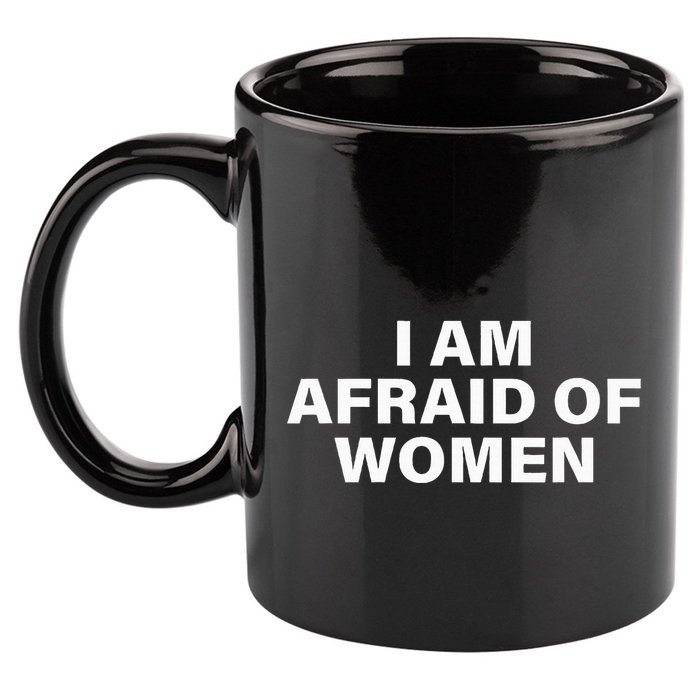 I Am Afraid Of Women 11oz C Handle Ceramic Mug