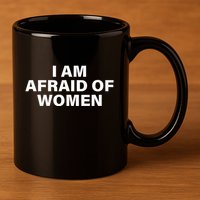 I Am Afraid Of Women 11oz C Handle Ceramic Mug