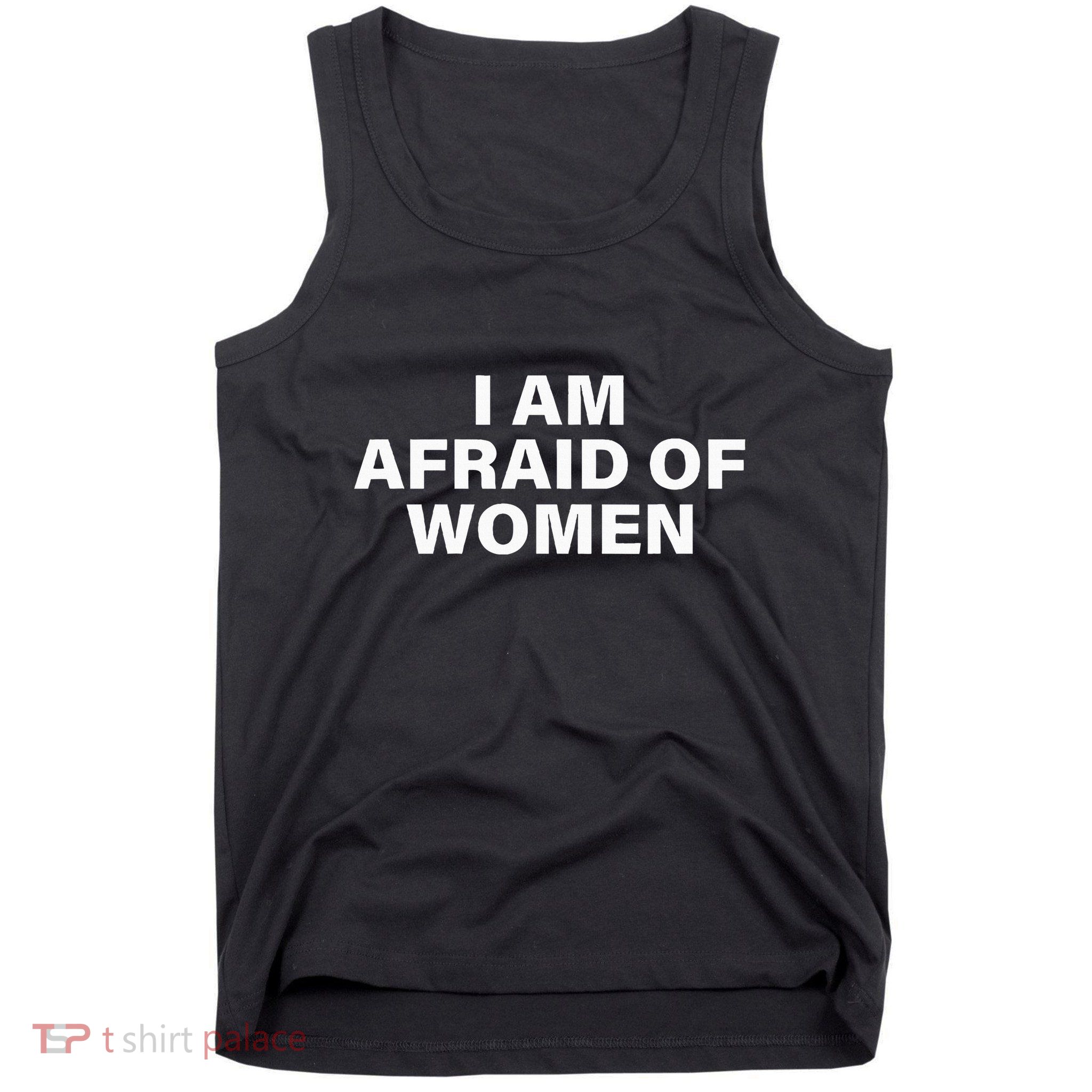 I Am Afraid Of Women Tank Top