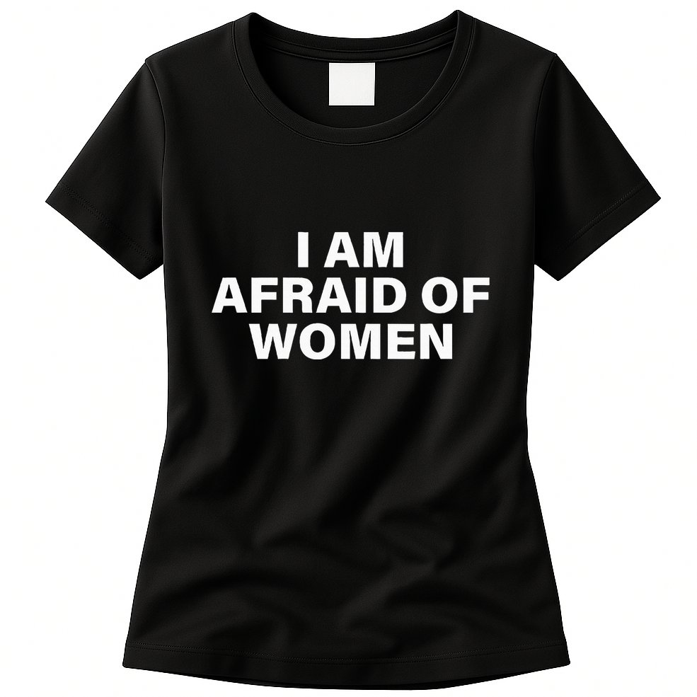 I Am Afraid Of Women Womens T-Shirt