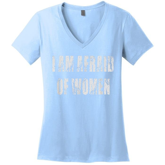 I Am Afraid Of Women Funny Family Humor Vintage Women's V-Neck T-Shirt