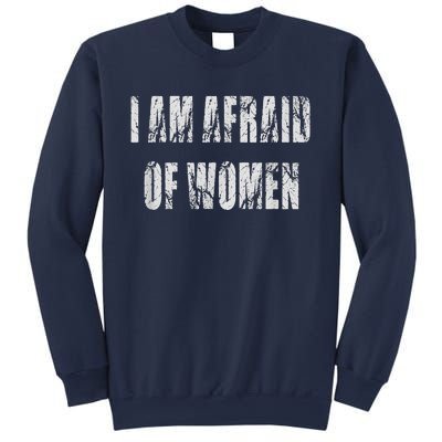 I Am Afraid Of Women Funny Family Humor Vintage Sweatshirt