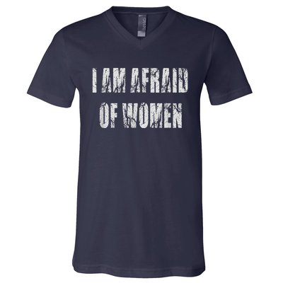 I Am Afraid Of Women Funny Family Humor Vintage V-Neck T-Shirt