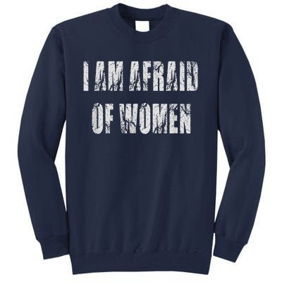 I Am Afraid Of Women Funny Family Humor Vintage Tall Sweatshirt