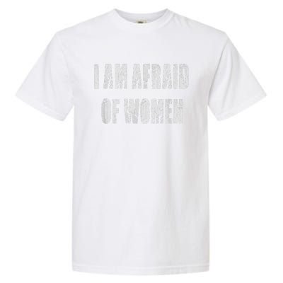 I Am Afraid Of Women Funny Family Humor Vintage Garment-Dyed Heavyweight T-Shirt