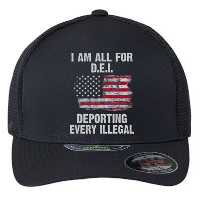 I Am All For Dei Deporting Every Illegal Flexfit Unipanel Trucker Cap