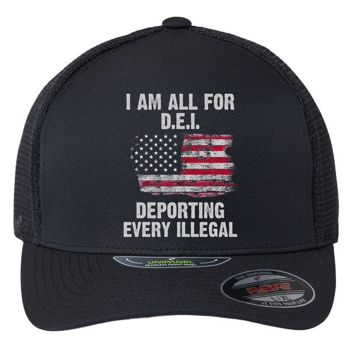 I Am All For Dei Deporting Every Illegal Flexfit Unipanel Trucker Cap
