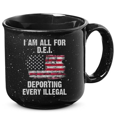 I Am All For Dei Deporting Every Illegal 15oz Campfire Ceramic Mug