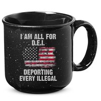 I Am All For Dei Deporting Every Illegal 15oz Campfire Ceramic Mug