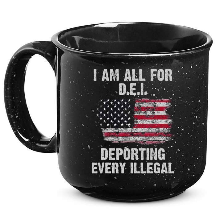I Am All For Dei Deporting Every Illegal 15oz Campfire Ceramic Mug