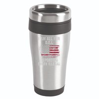 I Am All For Dei Deporting Every Illegal 16oz Travel Tumbler