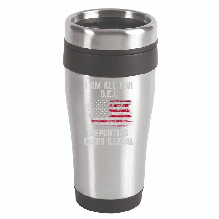 I Am All For Dei Deporting Every Illegal 16oz Travel Tumbler