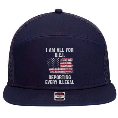 I Am All For Dei Deporting Every Illegal 7 Panel Mesh Trucker Snapback Hat