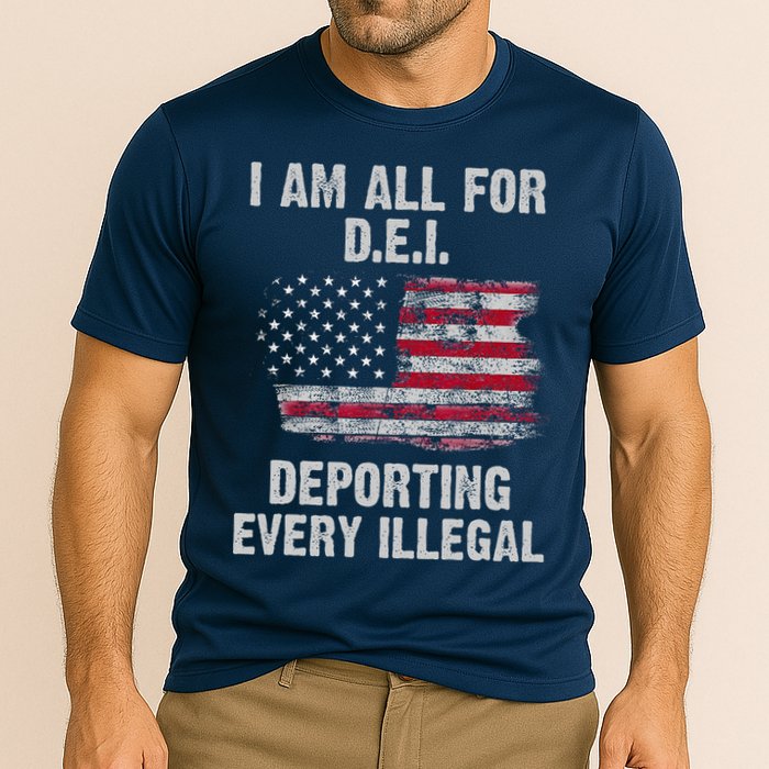 I Am All For Dei Deporting Every Illegal Performance Shirt