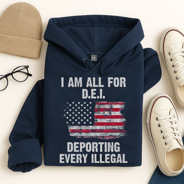 I Am All For Dei Deporting Every Illegal Hoodie