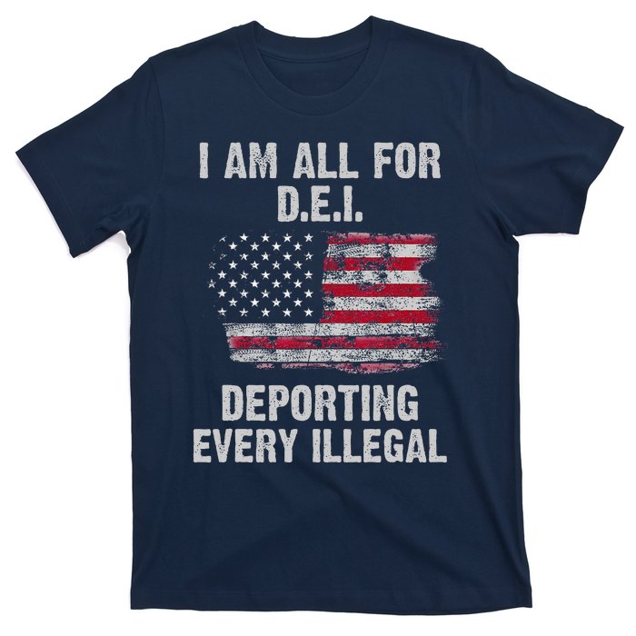 I Am All For Dei Deporting Every Illegal T-Shirt